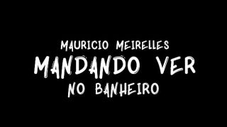 MAURICIO MEIRELLES MANDANDO VER NO BANHEIRO