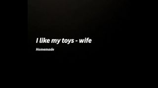 I like my toys- wife homemade